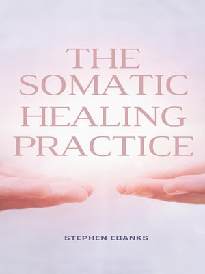 cover image of The somatic healing practice